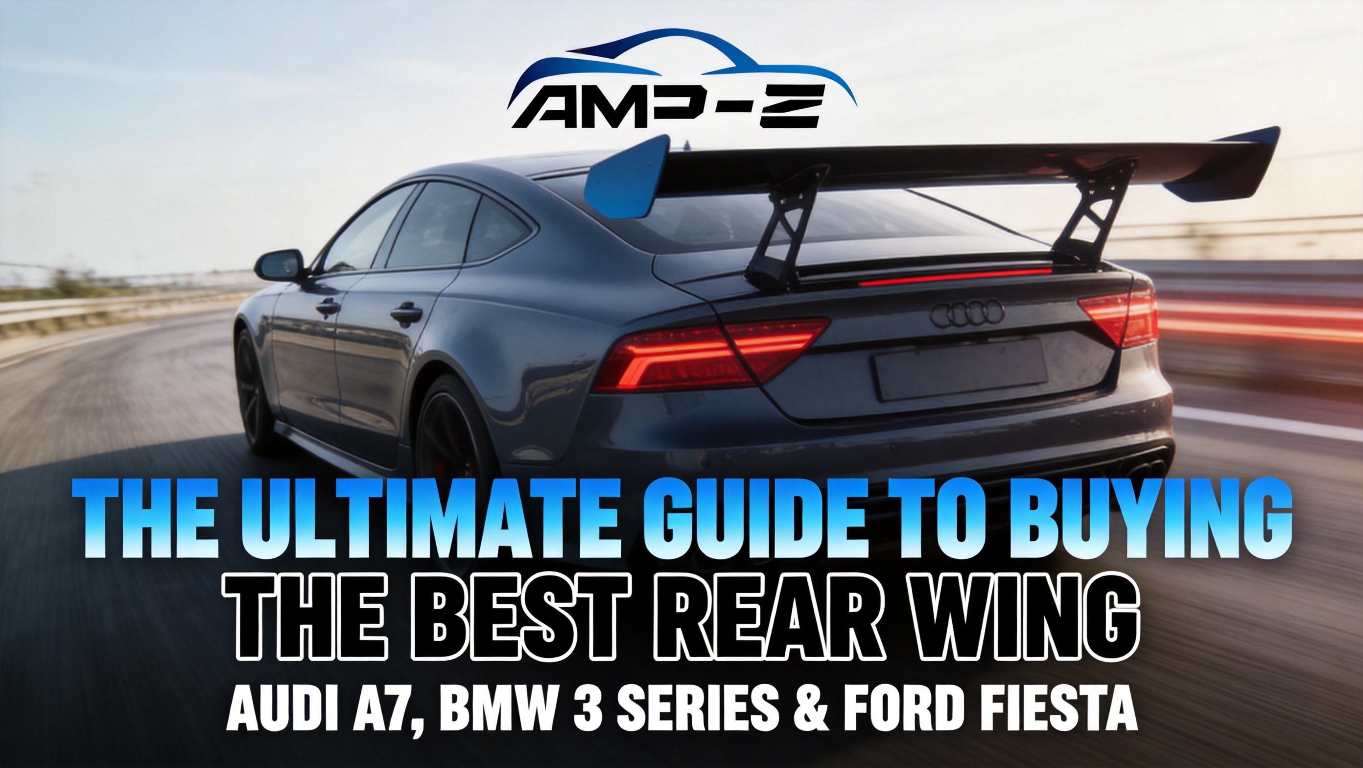The Ultimate Guide to Buying the Best Rear Wing for Car Buyers of Audi A7, BMW 3 Series & Ford Fiesta.jpg