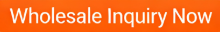 Wholesale Inquiry Now